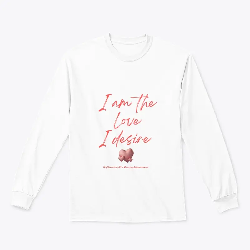 I am the love I desire - affirmation tee