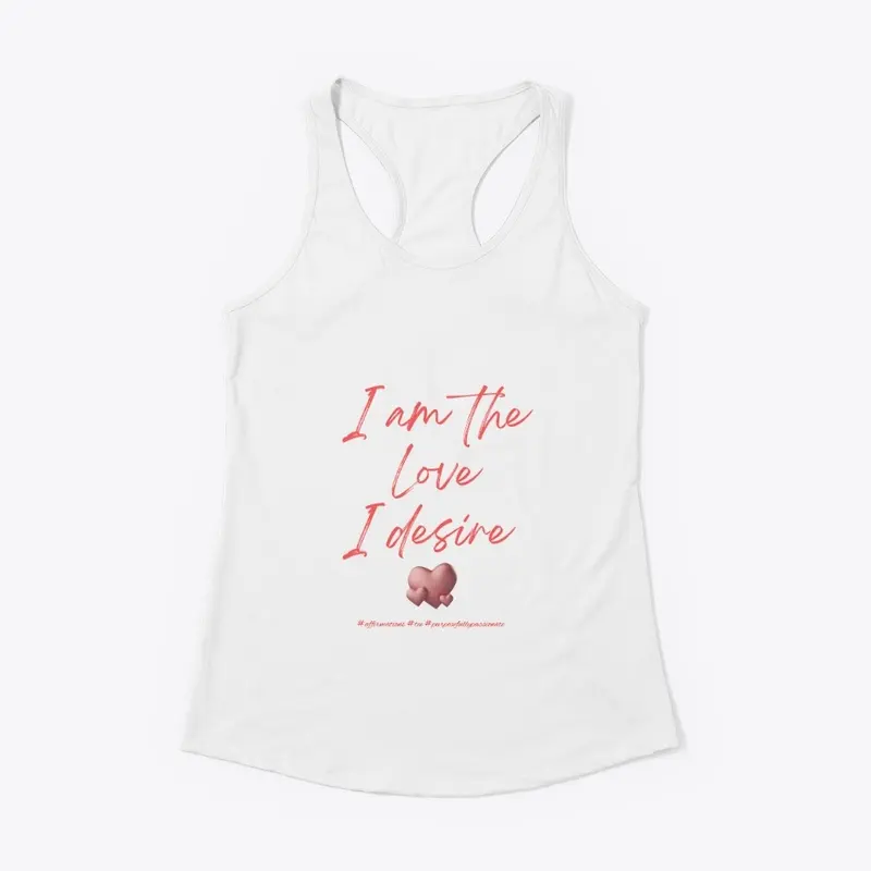 I am the love I desire - affirmation tee